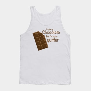 I'd give up Chocolate but i'm not a quitter Tank Top